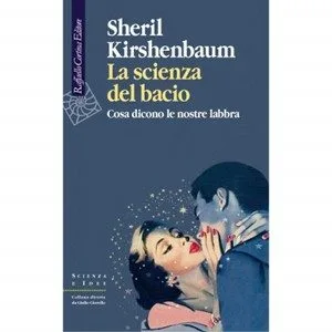 LA SCIENZA DEL BACIO. Raffaello Cortina Editore (2011)