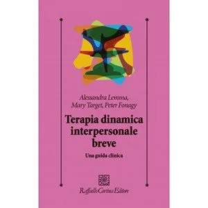 Terapia Dinamica Interpersonale Breve. Lemma A., Target M., Fonagy P.. Raffaello Cortina Editore, 2012