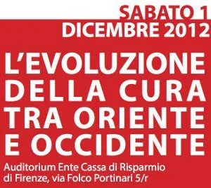 Convegno: L'Evoluzione della Cura tra Oriente e Occidente - Firenze 1 Dicembre 2012