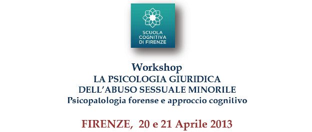 Workshop 20-21 Aprile 2013 - La Psicologia Giuridica dell'Abuso Sessuale Minorile