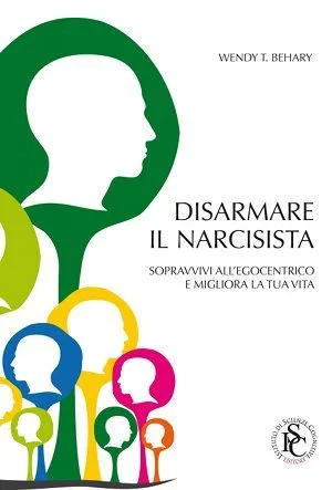 Disarmare il Narcisista. Wendy T. Behardy. ISC editore. 2012