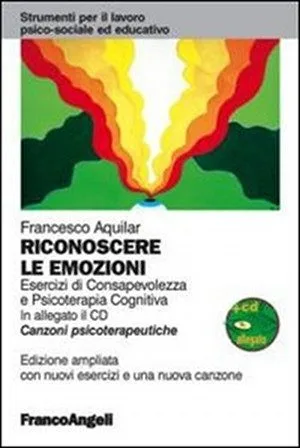 Riconoscere Le emozioni. Esercizi di Consapevolezza e Psicoterapia Cognitiva. Ed. Franco Angeli