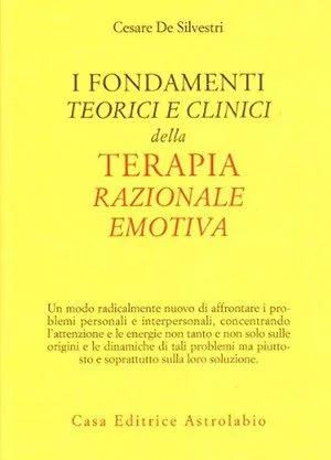 I fondamenti teorici e clinici della terapia razionale emotiva. Cesare De Silvestri. Copertina