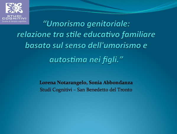 “Umorismo genitoriale: relazione tra stile educativo familiare basato sul senso dell'umorismo e autostima nei figli.” Lorena Notarangelo, Sonia Abbondanza, Studi Cognitivi - San Benedetto del Tronto