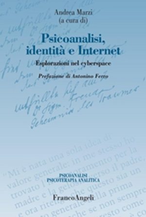 Psicoanalisi Identita e internet. Esplorazioni nel cyberspace. Franco Angeli (2013)