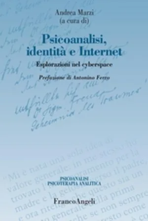 Psicoanalisi Identita e internet. Esplorazioni nel cyberspace. Franco Angeli (2013)