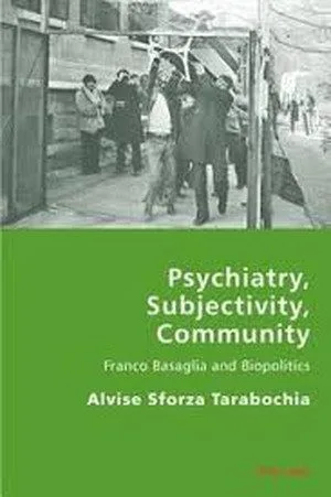 Psychiatry, Subjectivity, Community. Franco Basaglia and Biopolitics