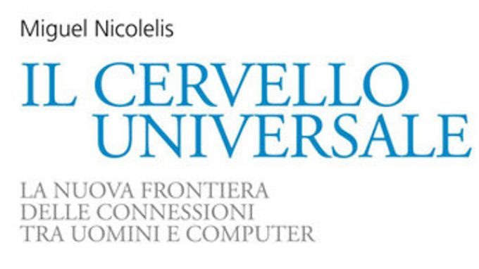 Il Cervello Universale (2013) di Miguel Nicolelis – Neuroscienze & Tecnologia