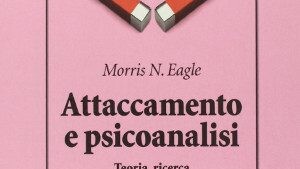 attaccamento e psicoanalisi di Morris Eagle