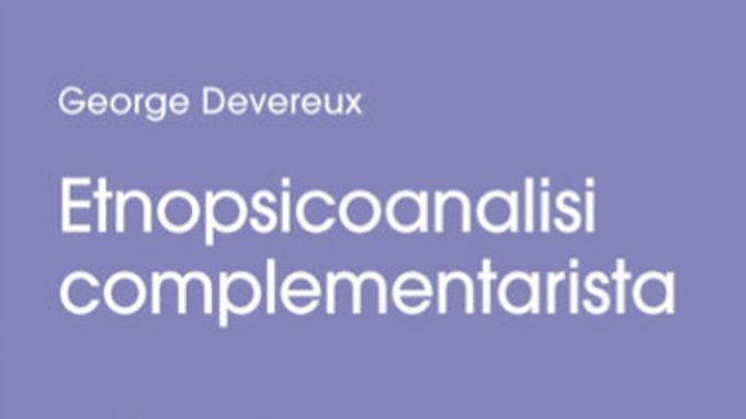 Etnopsicoanalisi complementarista di George Devereux – Recensione