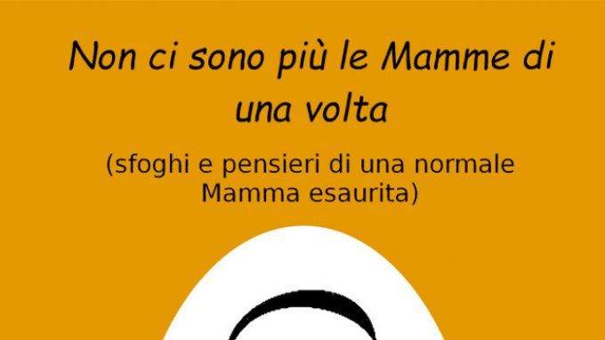Non ci sono più le mamme di una volta di Roberta Galloni (2014) – Recensione