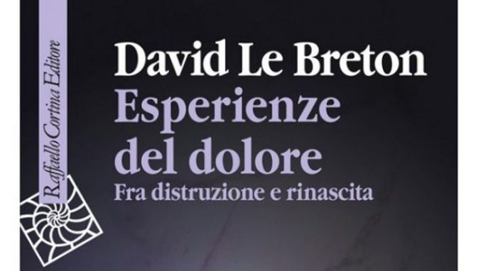 Esperienze del dolore (2014) di D. Le Breton – Il significato della sofferenza e la sua utilità – Recensione