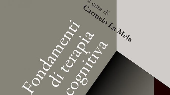 Fondamenti di Terapia Cognitiva a cura di Carmelo La Mela – Recensione
