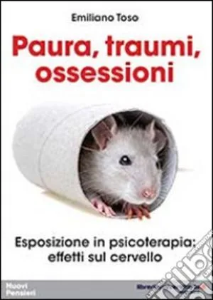 Paura, Traumi, Ossessioni. Esposizione in psicoterapia: effetti sul cervello - Recensione