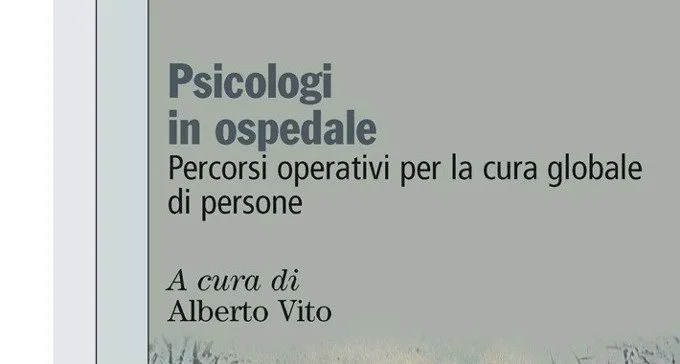 Psicologi in ospedale. Percorsi operativi per la cura globale di persone