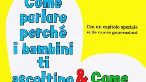 come parlare perché i bambini ti ascoltino come ascoltare perchè ti parlino l