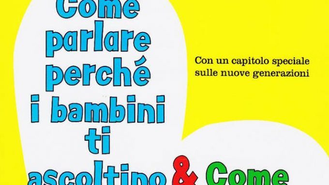 Come parlare perché i bambini ti ascoltino & come ascoltare perché ti parlino – Recensione