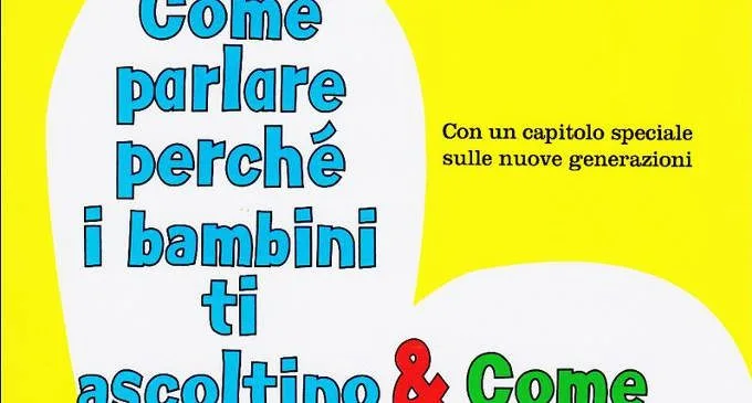 come parlare perché i bambini ti ascoltino come ascoltare perchè ti parlino l