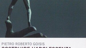 costruire l'adolescenza tra immedesimazione e bisogni di pietro roberto goisis_recensione