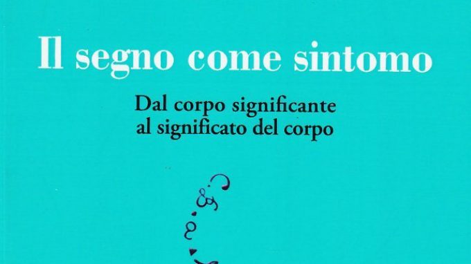 Il segno come sintomo: dal corpo significante al significato del corpo – Recensione