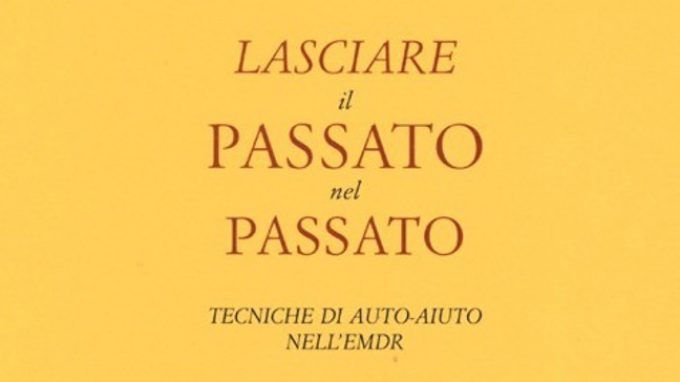 Francine Shapiro: Lasciare il passato nel passato. Auto aiuto nell’EMDR (2013) – Recensione