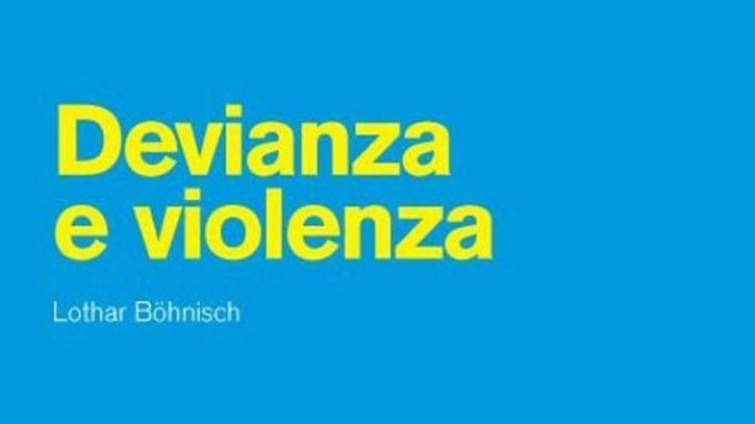 Devianza e Violenza di Lothar Bönisch – Recensione