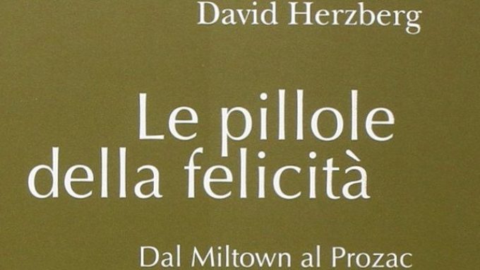 Le pillole della felicità. Dal Miltown al Prozac, di David Herzberg (2014) – Recensione