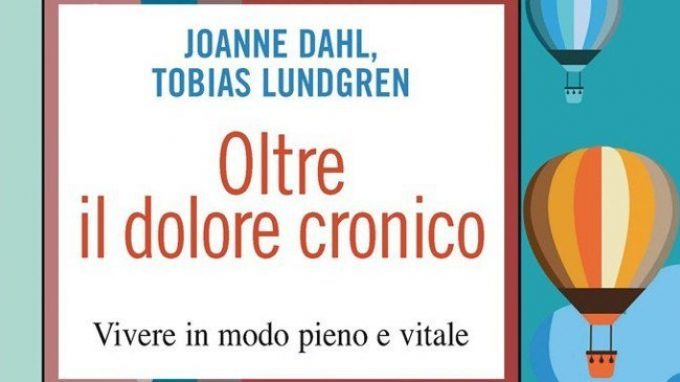 Oltre il dolore cronico. Vivere in modo pieno e vitale, di Joanne Dahl e Tobias Lundgren (2014) – Recensione