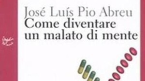 Come diventare un malato di mente - Recensione del libro di José L. P. Abreu