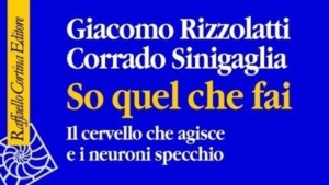 So quel che fai. I neuroni specchio e il cervello che agisce - Recensione