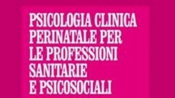 Psicologia Clinica Perinatale per le Professioni Sanitarie e Psicosociali – Recensione