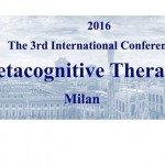 The 3rd International Conference of Metacognitive Therapy - Milano 8, 9 Aprile 2016