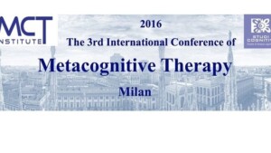 The 3rd International Conference of Metacognitive Therapy - Milano 8, 9 Aprile 2016