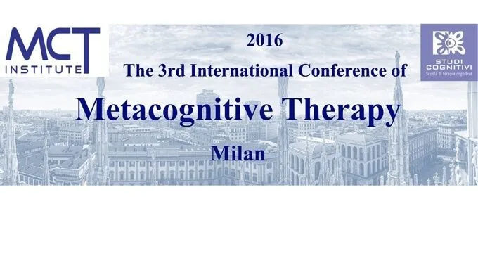 The 3rd International Conference of Metacognitive Therapy - Milano 8, 9 Aprile 2016