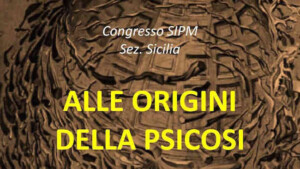 alle origini della psicosi: report dal congresso