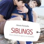 Siblings- essere fratelli di ragazzi con disabilità - Recensione del nuovo libro di Alessia Farinella