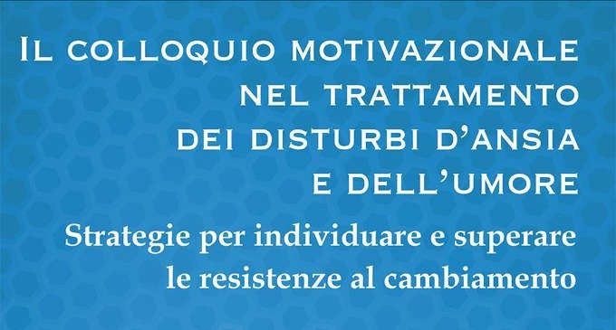 Il colloquio motivazionale nel trattamento dei disturbi d’ansia e dell’umore di Henny A. Westra (2015) – Recensione