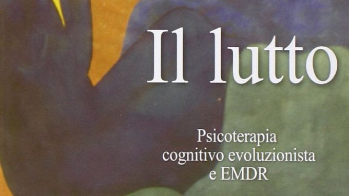 Il lutto. Psicoterapia cognitivo-evoluzionista e EMDR (2015) – Recensione