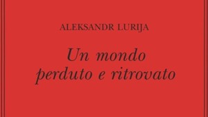 Un mondo perduto e ritrovato di Aleksandr Lurja - Recensione