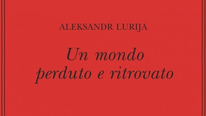 Un mondo perduto e ritrovato di Aleksandr Lurja – Recensione