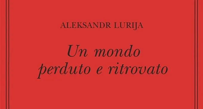 Un mondo perduto e ritrovato di Aleksandr Lurja - Recensione