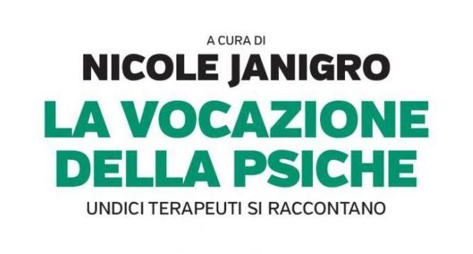 La vocazione della psiche. Undici terapeuti si raccontano (2015) a cura di N. Janigro – Recensione