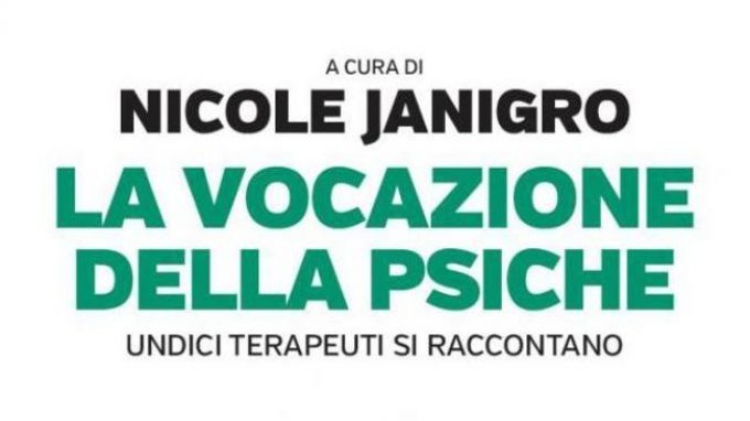La vocazione della psiche. Undici terapeuti si raccontano (2015) a cura di N. Janigro – Recensione
