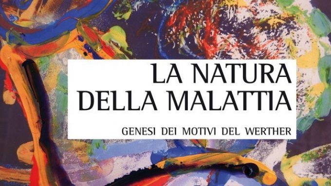 La natura della malattia. Genesi dei motivi del Werther di Mauro Ponzi (2015) Recensione