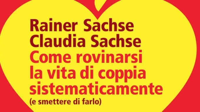 Come rovinarsi la vita di coppia sistematicamente di Rainer Sachse e Claudia Sachse (2015) – Recensione