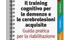 Il training cognitivo per le demenze e le cerebrolesioni acquisite: guida pratica per la riabilitazione (2015) – Recensione