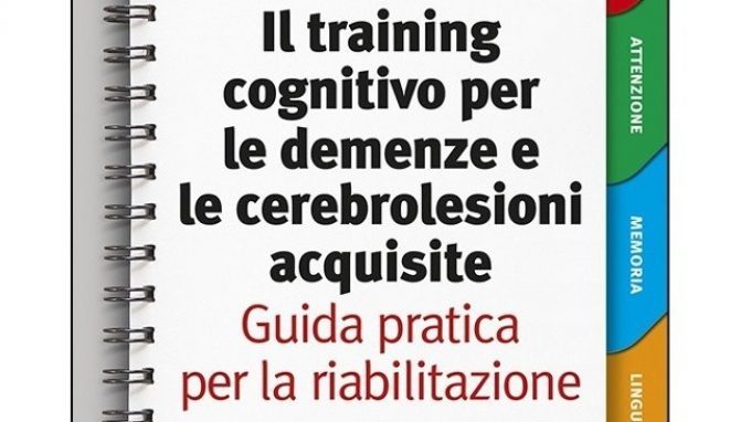Il training cognitivo per le demenze e le cerebrolesioni acquisite: guida pratica per la riabilitazione (2015) – Recensione