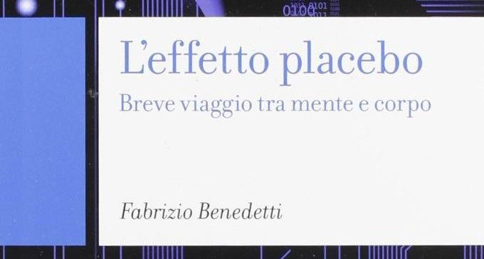 L’effetto Placebo. Breve viaggio tra mente e corpo (2012) di F. Benedetti – Recensione