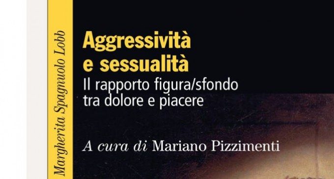 Aggressività e sessualità: il rapporto figura/sfondo tra dolore e piacere (2015) – Recensione