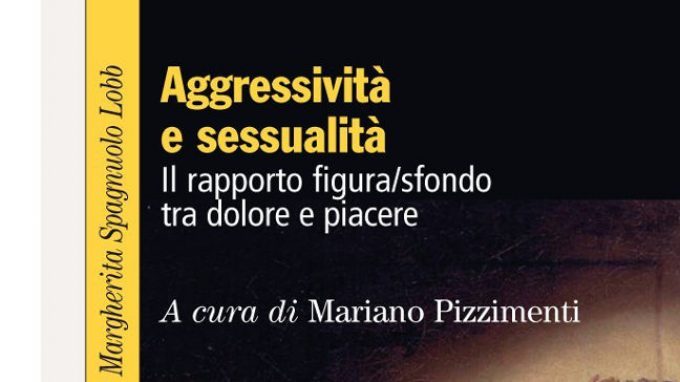 Aggressività e sessualità: il rapporto figura/sfondo tra dolore e piacere (2015) – Recensione